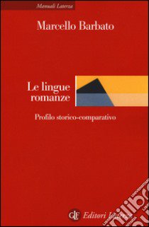 Le lingue romanze. Profilo storico-comparativo libro di Barbato Marcello