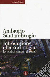 Introduzione alla sociologia. Le teorie, i concetti, gli autori. Nuova ediz. libro di Santambrogio Ambrogio