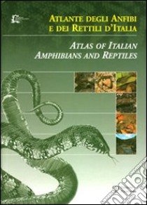 Atlante degli anfibi e dei rettili d'Italia-Atlas of Italian amphibians and reptiles. Ediz. bilingue libro di Bernini F. (cur.)