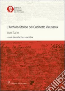 L'archivio storico del gabinetto Vieussex. Inventario libro di Del Vivo C. (cur.); Di Tolla L. (cur.)