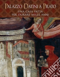 Palazzo Datini a Prato. Una casa fatta per durare mille anni. Ediz. illustrata libro di Hayez J. (cur.); Toccafondi D. (cur.)