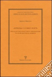 Appresso i comici poeti. Spigolature plautine e terenziane in Leon Battista Alberti libro di Martelli Alberto