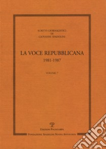 Scritti giornalistici. Vol. 7: La voce repubblicana 1981-1987 libro di Spadolini Giovanni; Bagnoli P. (cur.)