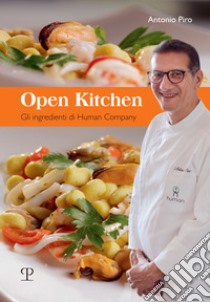 Open kitchen. Gli ingredienti di Human Company libro di Piro Antonio