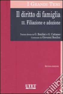 Il diritto di famiglia. Vol. 3: Filiazione e adozione libro di Bonilini Giovanni; Cattaneo Giovanni