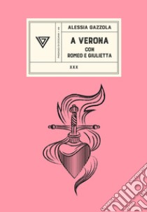 A Verona con Romeo e Giulietta libro di Gazzola Alessia