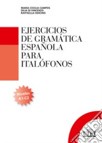 Ejercicios de gramática española para italofónos. Niveles A1-C2 libro di Campos Cecilia; Di Vincenzo Dilia; Odicino Raffaella