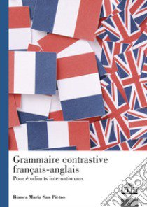 Grammaire contrastive français-anglais. Pour étudiants internationaux libro di San Pietro Bianca Maria