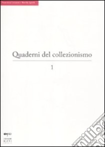 Quaderni del collezionismo. Vol. 1 libro di Pinacoteca Giovanni e Marella Agnelli, Torino (cur.)