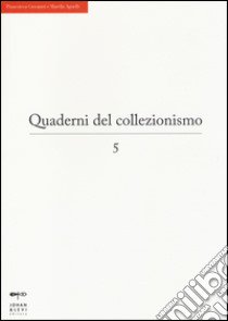 Quaderni del collezionismo. Vol. 5 libro di Pinacoteca Giovanni e Marella Agnelli, Torino (cur.)