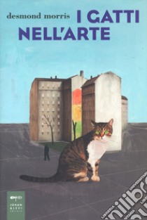 I gatti nell'arte. Ediz. illustrata libro di Morris Desmond