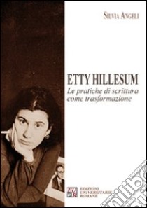 Etty Hillesum. Le pratiche di scrittura come trasformazione libro di Angeli Silvia