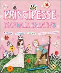 Principesse. Manuale creativo. Ediz. illustrata libro di Pinnington Andrea