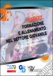 Basket. formazione e allenamento nel settore giovanile. Clinic internazionale allenatori settori giovanili (Cremona, 14-15 aprile 2012). Con 2 DVD libro