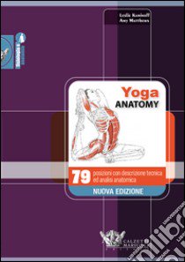Yoga anatomy. 79 posizioni con descrizione tecnica ed analisi anatomica libro di Kaminoff Leslie; Matthews Amy