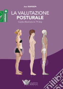 La valutazione posturale. Guida illustrata in 79 step libro di Johnson Jane