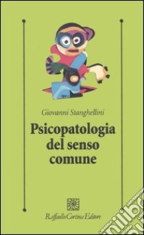 Psicopatologia del senso comune libro di Stanghellini Giovanni
