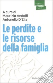 Le perdite e le risorse della famiglia libro di Andolfi M. (cur.); D'Elia A. (cur.)