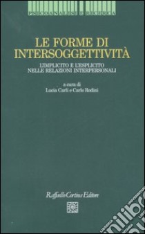 Le forme di intersoggettività. L'implicito e l'esplicito nelle relazioni interpersonali libro di Carli L. (cur.); Rodini C. (cur.)