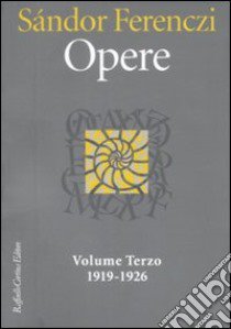 Opere 1919-1926. Vol. 3 libro di Ferenczi Sándor; Carloni G. (cur.)
