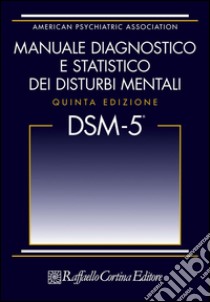 DSM-5. Manuale diagnostico e statistico dei disturbi mentali libro di Biondi M. (cur.)
