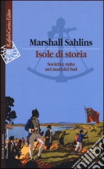 Isole di storia. Società e mito nei mari del Sud libro di Sahlins Marshall