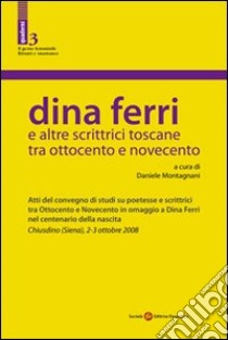 Dina Ferri e altre scrittrici toscane tra Ottocento e Novecento libro di Montagnani D. (cur.)