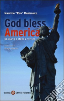 God bless America. Un diario a stelle e strisce libro di Maniscalco Maurizio Riro