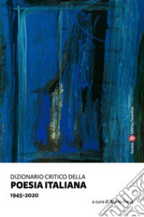 Dizionario critico della poesia italiana. 1945-2020 libro di Fresa M. (cur.)