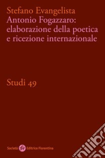 Antonio Fogazzaro: elaborazione della poetica e ricezione internazionale libro di Evangelista Stefano