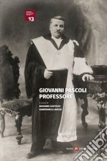 Giovanni Pascoli professore libro di Castoldi M. (cur.); Lavezzi G. (cur.)
