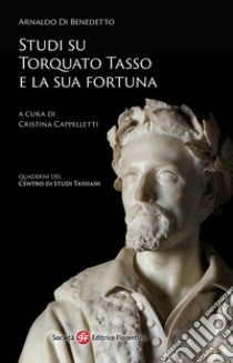 Studi su Torquato Tasso e la sua fortuna libro di Di Benedetto Arnaldo; Cappelletti C. (cur.)