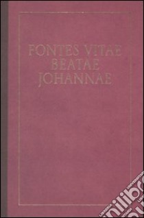 Fontes vitae beatae Johannae. Ediz. illustrata libro di Lumini A. (cur.)
