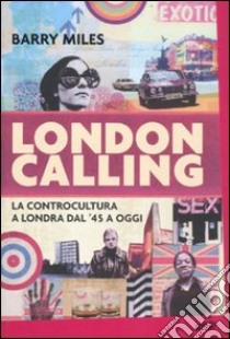 London calling. La controcultura a Londra dal '45 a oggi libro di Miles Barry