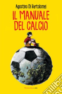 Il manuale del calcio libro di Di Bartolomei Agostino
