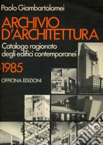 Archivio d'architettura. Catalogo ragionato degli edifici contemporanei 1985 libro di Giambartolomei Paolo