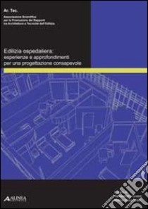 Edilizia ospedaliera. Esperienze e approfondimenti per una progettazione consapevole libro di Greco A. (cur.); Morandotti M. (cur.)