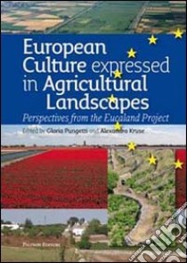 European culture expressed in agricultural landscapes. Perspectives from the Eucaland project libro di Pungetti G. (cur.); Kruse A. (cur.)