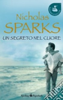Un Segreto nel cuore libro di Sparks Nicholas