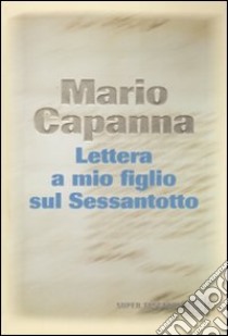Lettera a mio figlio sul Sessantotto libro di Capanna Mario