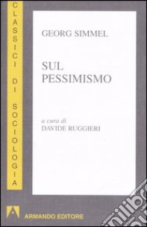 Sul pessimismo libro di Simmel Georg; Ruggieri D. (cur.)