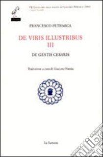 De viris illustribus. Vol. 3: De gestis Cesaris libro di Petrarca Francesco