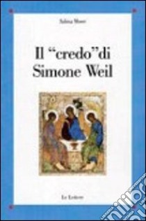 Il «credo» di Simone Weil libro di Moser Sabina