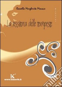 La tessitora delle tempeste libro di Monaco Rossella M.