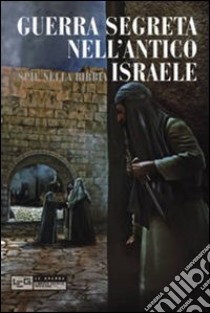 Guerra segreta nell'antico Israele. Spie nella Bibbia libro di Sheldon Rose Mary
