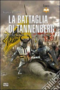 La battaglia di Tannenberg 1410. La disfatta dei cavalieri teutonici libro di Turnbull Stephen