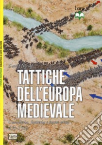 Tattiche dell'Europa medievale. Cavalleria, fanteria e nuove armi 450-1500 libro di Nicolle David