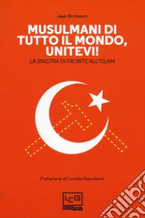 Musulmani di tutto il mondo, unitevi! La sinistra di fronte all'islam libro di Birnbaum Jean