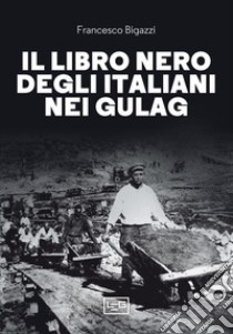 Il libro nero degli italiani nei gulag libro di Bigazzi F. (cur.)
