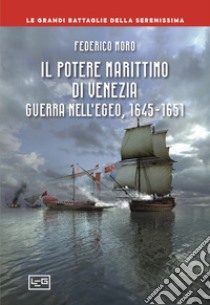 Il potere marittimo di Venezia. Guerra nell'Egeo, 1645-1651 libro di Moro Federico